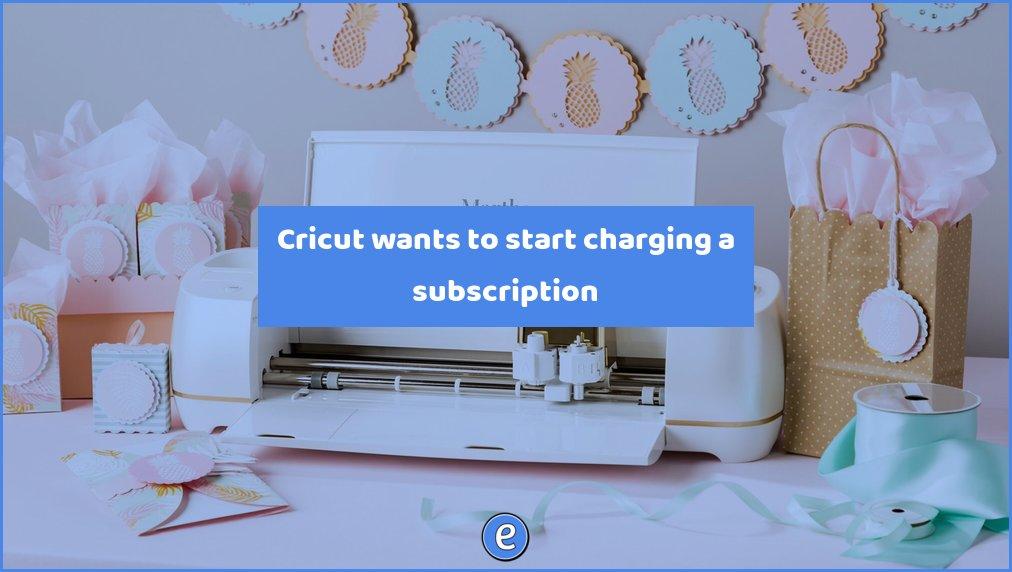 Cricut wants to start charging a subscription