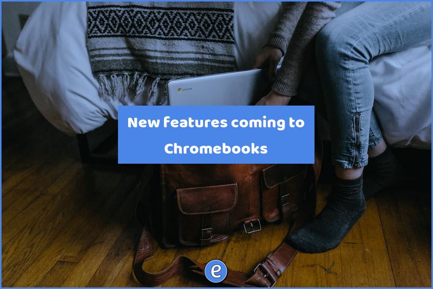 New features coming to Chromebooks