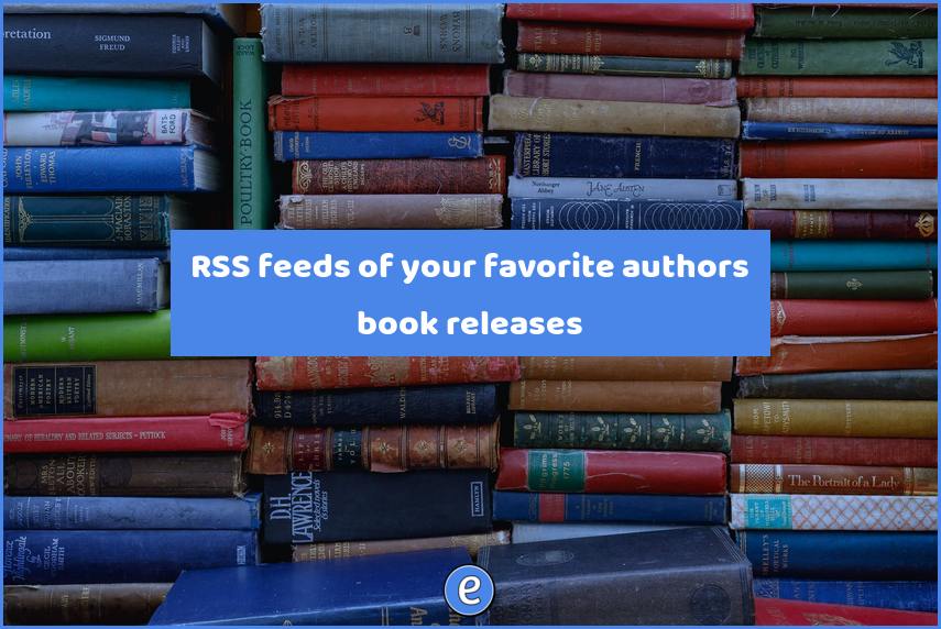 RSS feeds of your favorite authors book releases