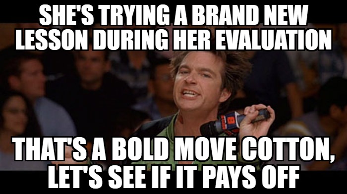 She’s trying a brand new lesson during her evaluation #Eduk8Meme