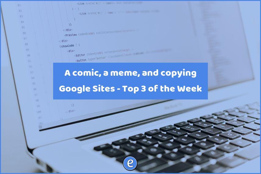 A comic, a meme, and copying Google Sites – Top 3 of the Week