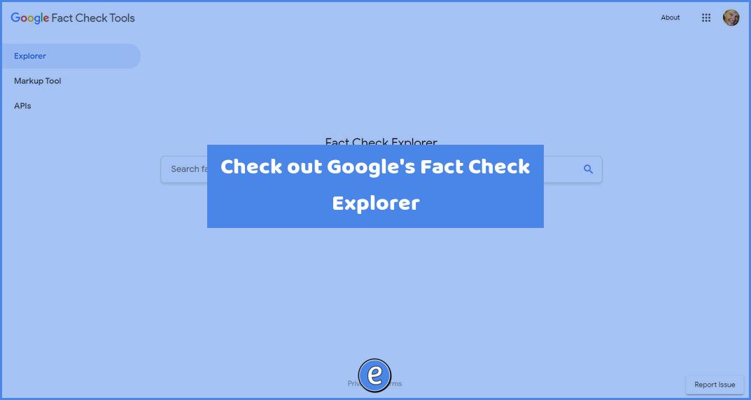 Check out Google’s Fact Check Explorer