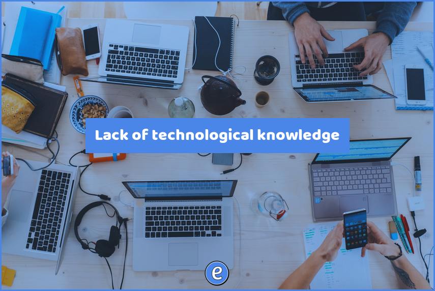 Lack of technological knowledge