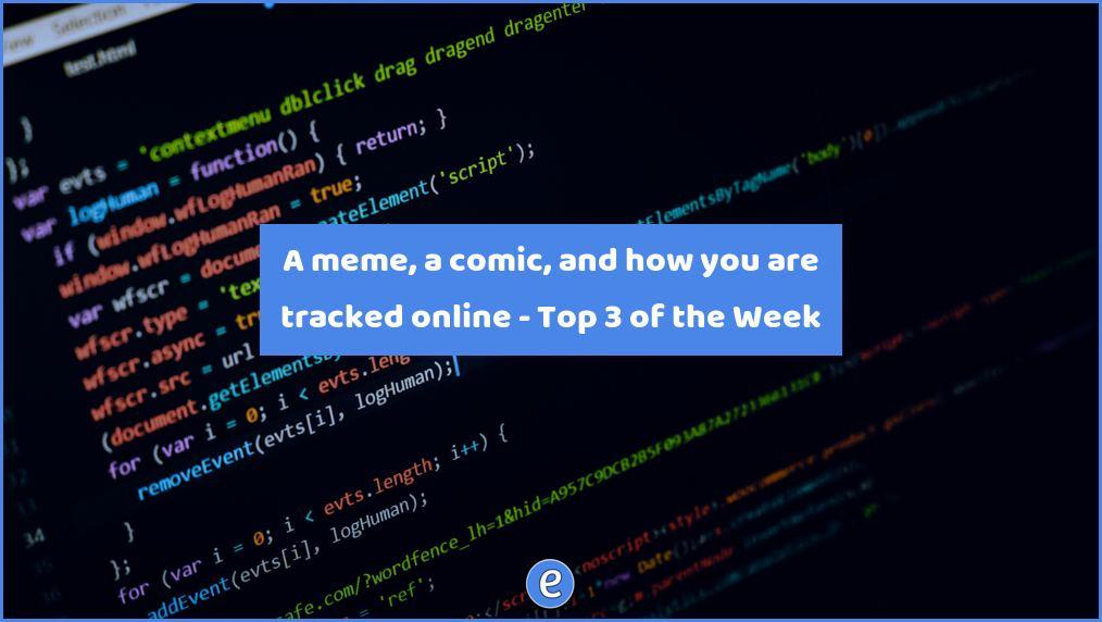 A meme, a comic, and how you are tracked online – Top 3 of the Week