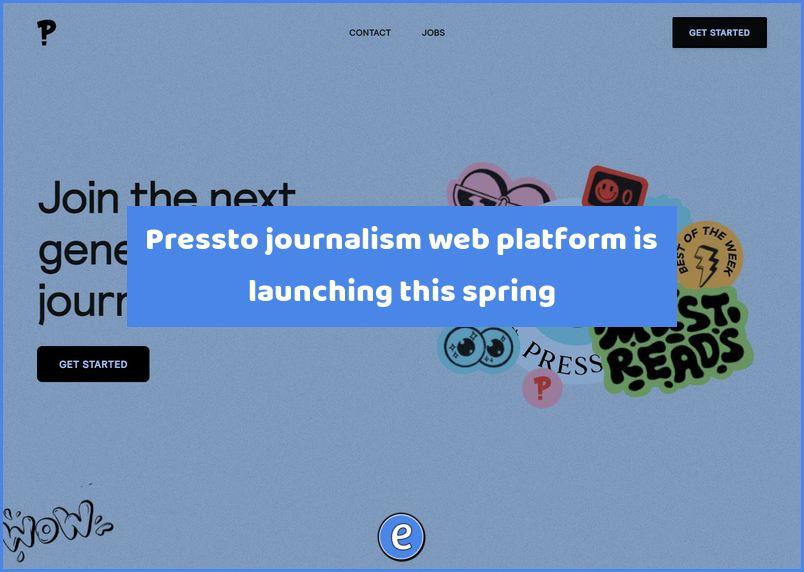 Pressto journalism web platform is launching this spring