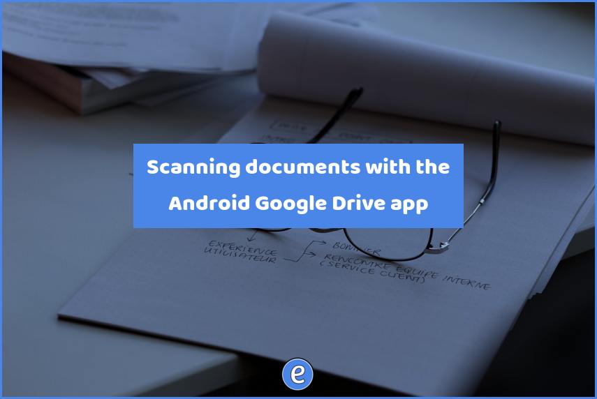 Scanning documents with the Android Google Drive app