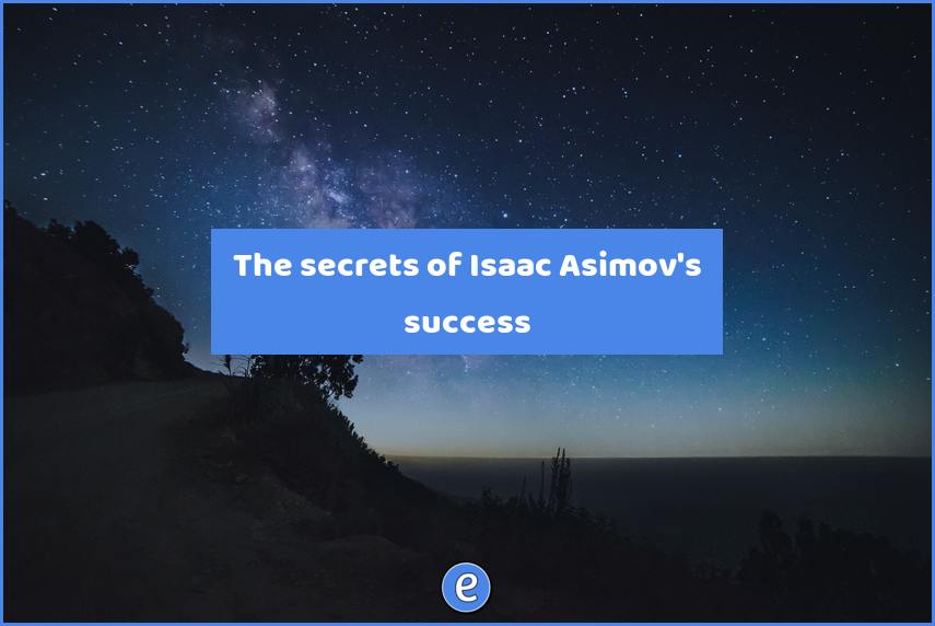 The secrets of Isaac Asimov’s success