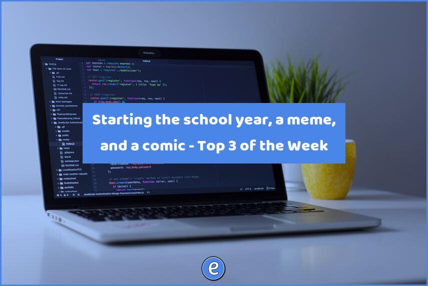 Starting the school year, a meme, and a comic – Top 3 of the Week