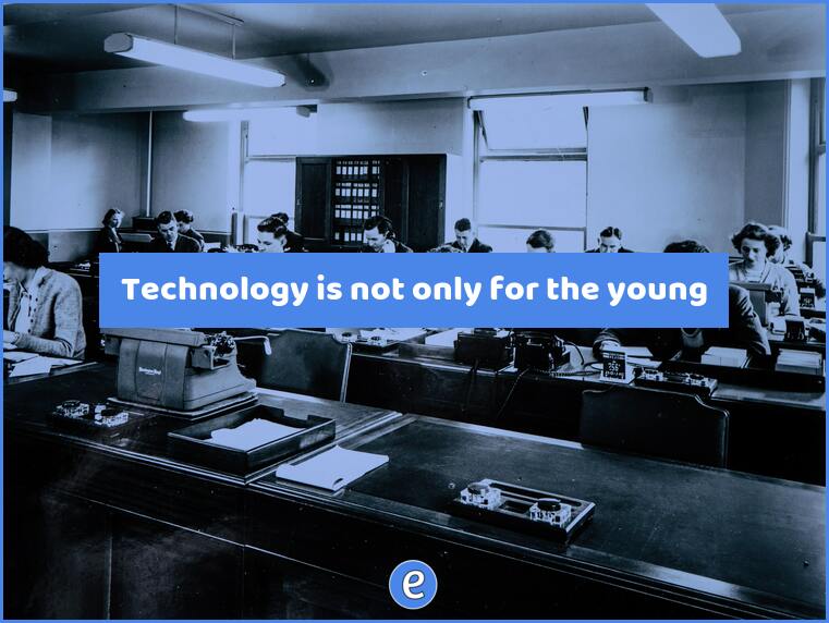 Technology is not only for the young