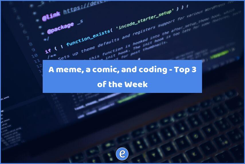 A meme, a comic, and coding – Top 3 of the Week