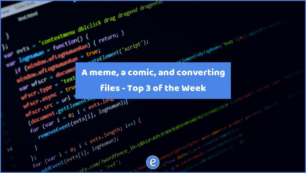 A meme, a comic, and converting files – Top 3 of the Week