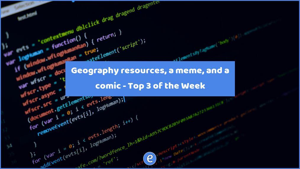 Geography resources, a meme, and a comic – Top 3 of the Week