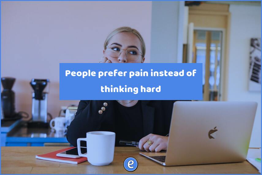 People prefer pain instead of thinking hard