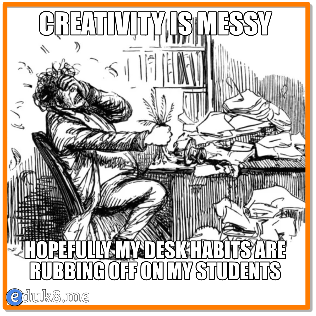 Creativity is Messy #Eduk8meme