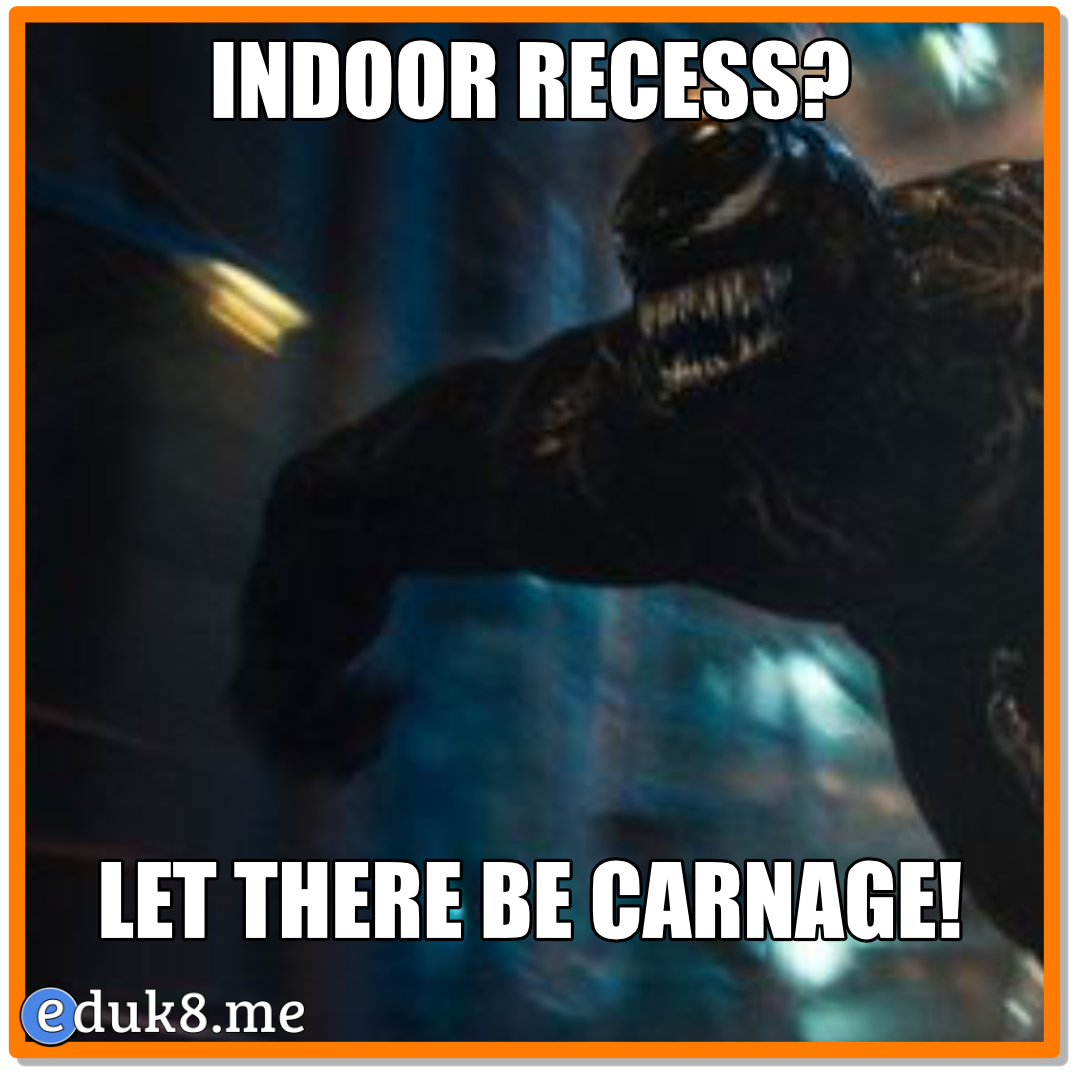 Indoor recess? #Eduk8meme