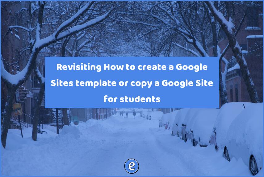 Revisiting How to create a Google Sites template or copy a Google Site for students