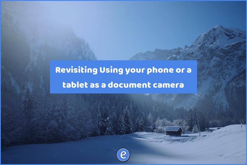 Revisiting Using your phone or a tablet as a document camera