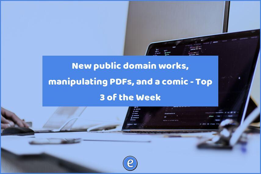 New public domain works, manipulating PDFs, and a comic – Top 3 of the Week