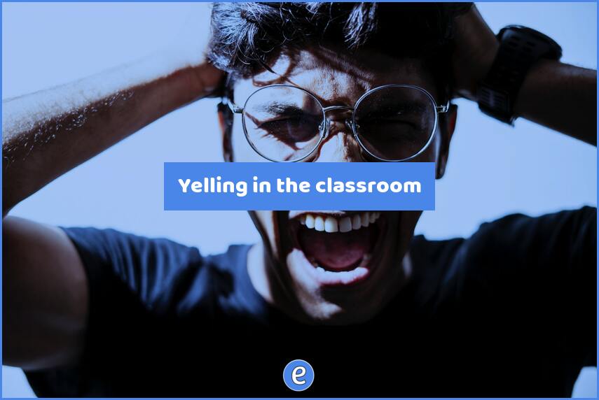 Yelling in the classroom