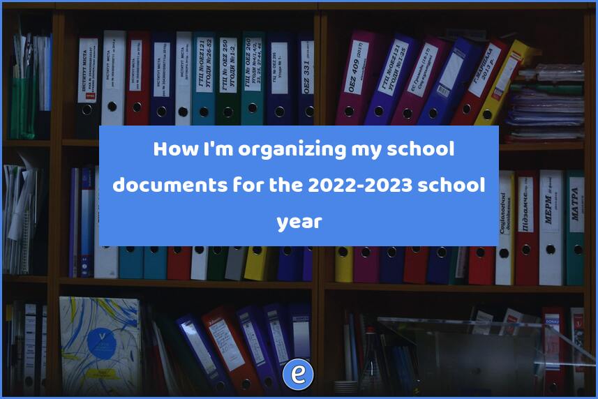 🗂 How I’m organizing my school documents for the 2022-2023 school year