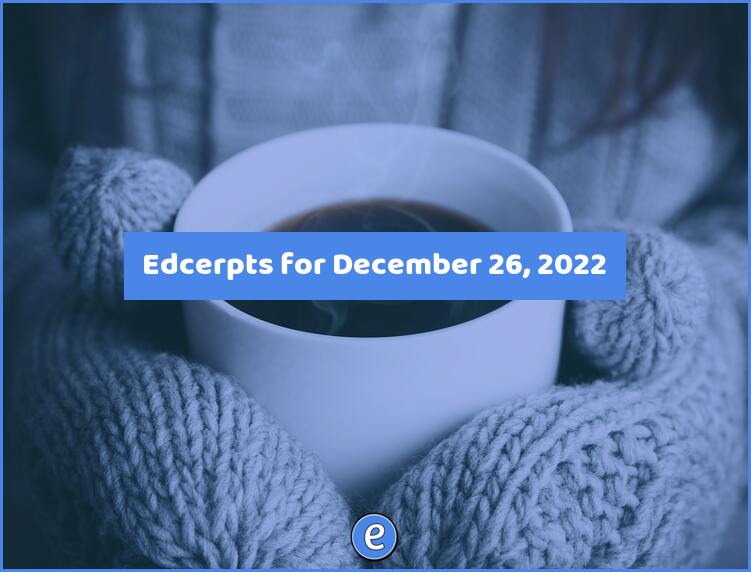 Edcerpts for December 26, 2022