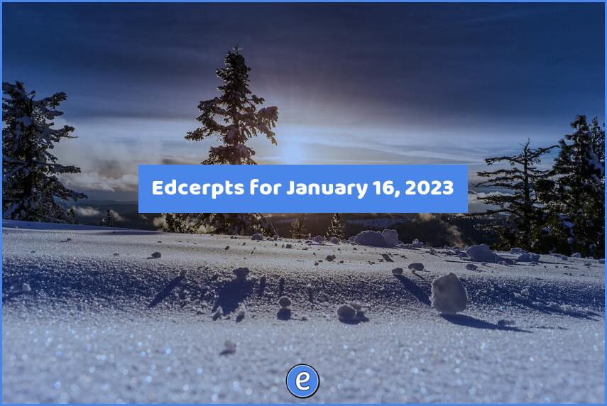 Edcerpts for January 16, 2023