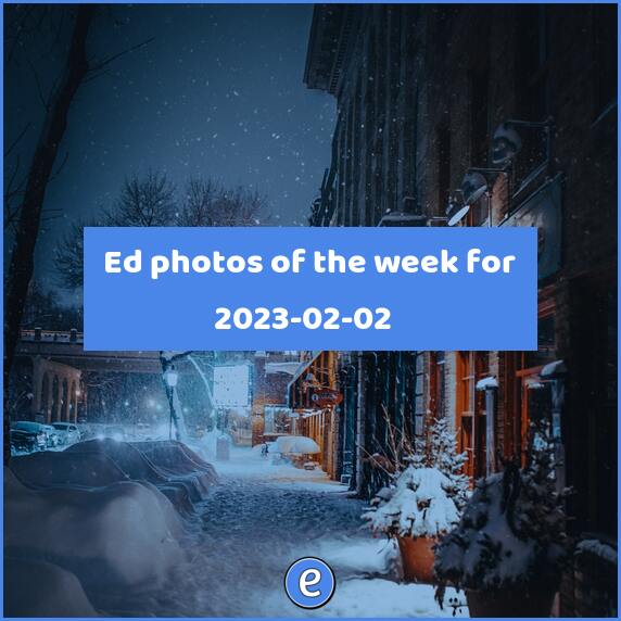 📷 Ed photos of the week for 2023-02-02