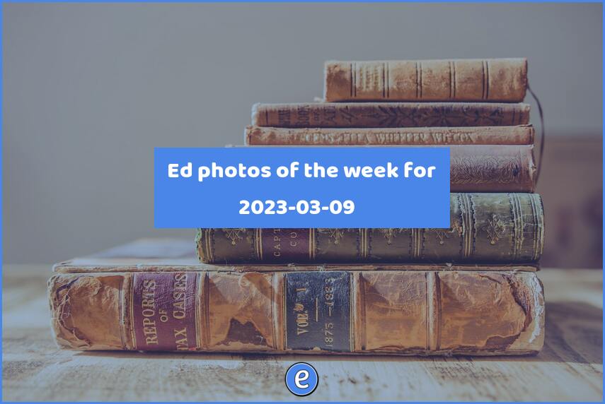 📷 Ed photos of the week for 2023-03-09
