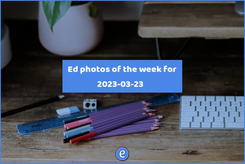 📷 Ed photos of the week for 2023-03-23