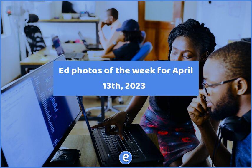 📷 Ed photos of the week for April 13th, 2023