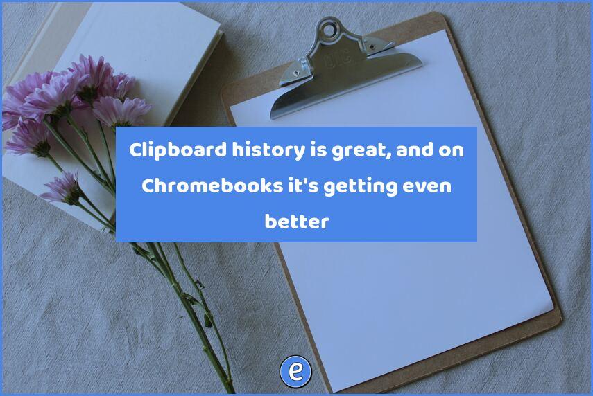 Clipboard history is great, and on Chromebooks it’s getting even better