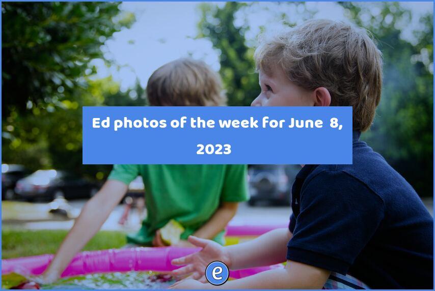 📷 Ed photos of the week for June  8, 2023