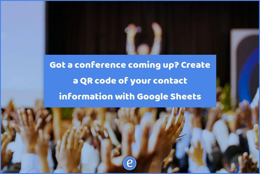 Got a conference coming up? Create a QR code of your contact information with Google Sheets