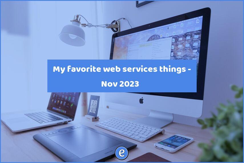 🙋 My favorite web services things – Nov 2023