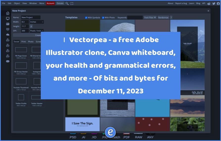 🙋‍♂️ Vectorpea – a free Adobe Illustrator clone, Canva whiteboard, your health and grammatical errors, and more – Of bits and bytes for December 11, 2023
