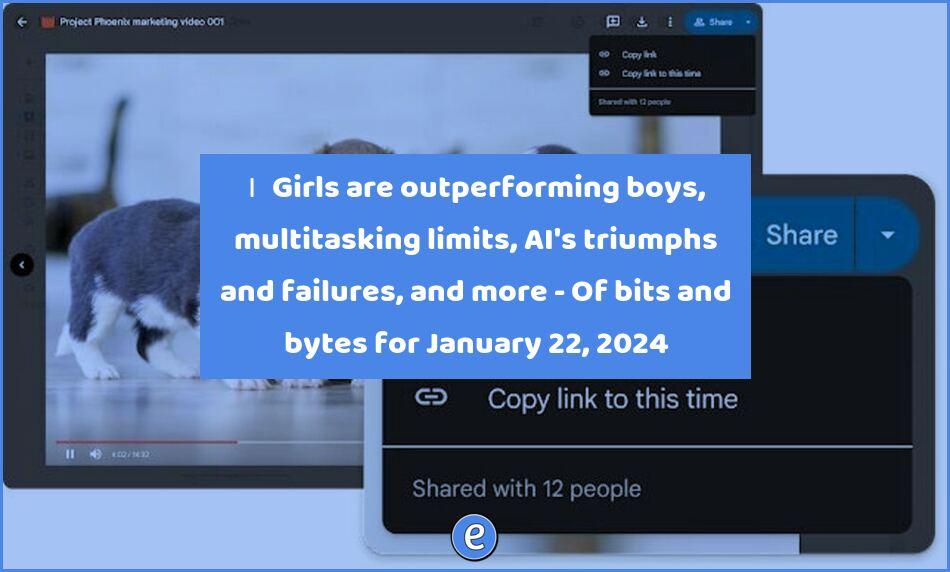 🙋‍♂️ Girls are outperforming boys, multitasking limits, AI’s triumphs and failures, and more – Of bits and bytes for January 22, 2024