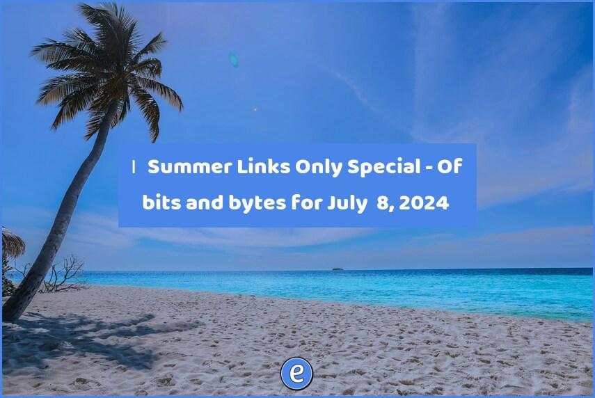 🙋‍♂️ Summer Links Only Special – Of bits and bytes for July  8, 2024